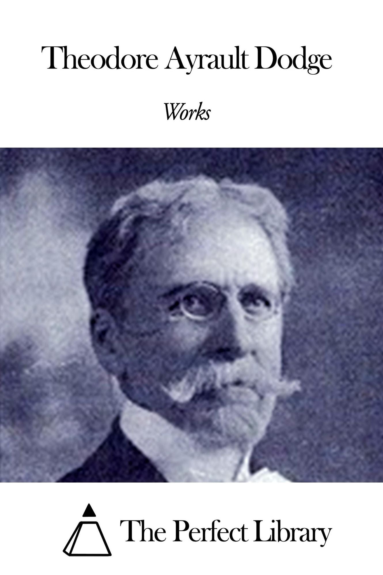 Works of Theodore Ayrault Dodge