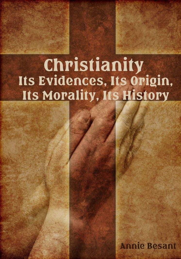 Christianity : Its Evidences, Its Origin, Its Morality, Its History (Illustrated)