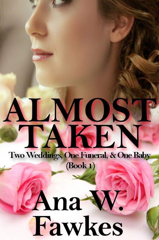 Almost Taken (Two Weddings, One Funeral, & One Baby - Book One) (contemporary romance)