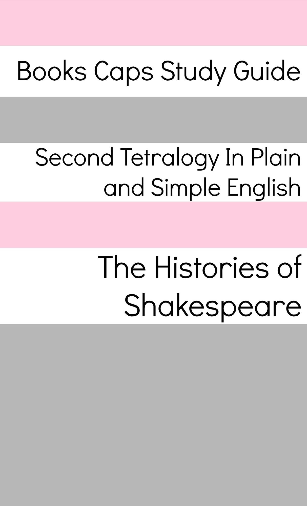 Second Tetralogy In Plain and Simple English (Includes Richard II, Henry IV Parts 1 and 2, and Henry V)