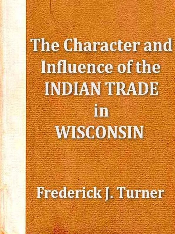 The Character and Influence of the Indian Trade in Wisconsin