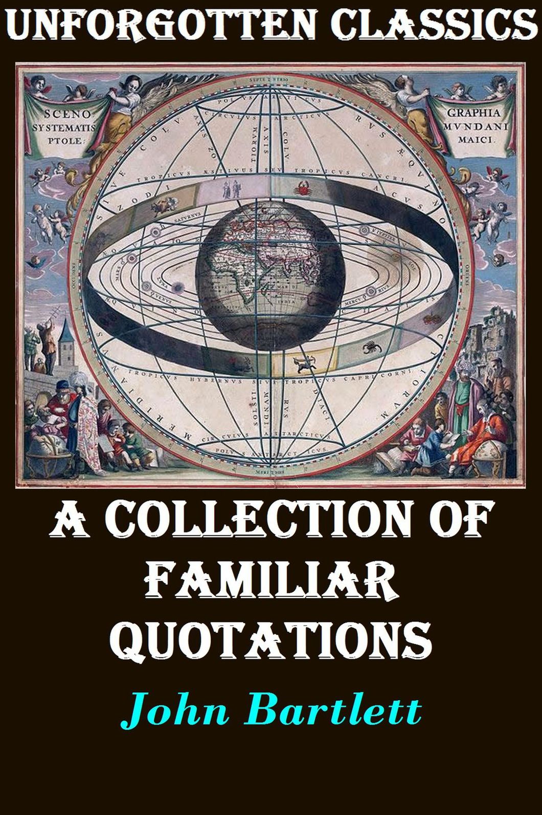 Bartlett's Familiar Quotations A Collection of Passages, Phrases, and Proverbs Traced to Their Sources in Ancient and Modern Literature