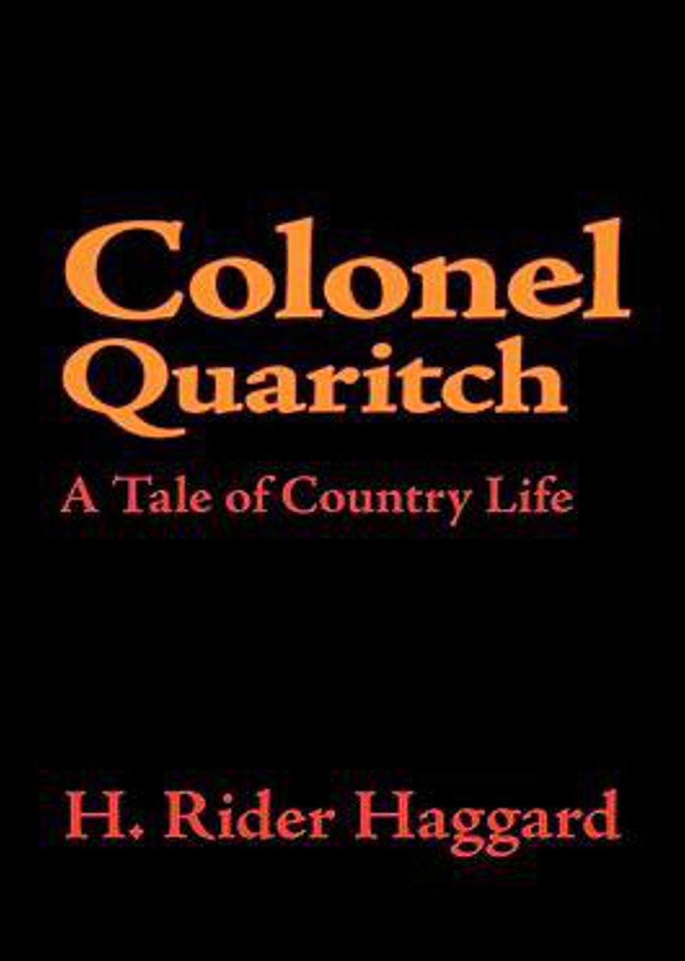 Colonel Quaritch, V.C.: A Tale of Country Life! A Fiction and Literature, Mystery/Detective, Romance Classic By H. Rider Haggard! AAA+++