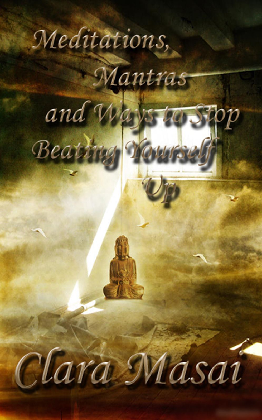 Meditations, Mantras and Ways to Stop Beating Yourself Up
