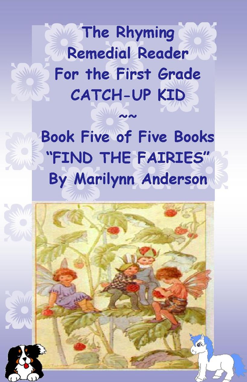 THE RHYMING REMEDIAL READER For THE FIRST GRADE CATCH-UP KID ~~ Book Five of Five Books ~~ "FIND THE FAIRIES"