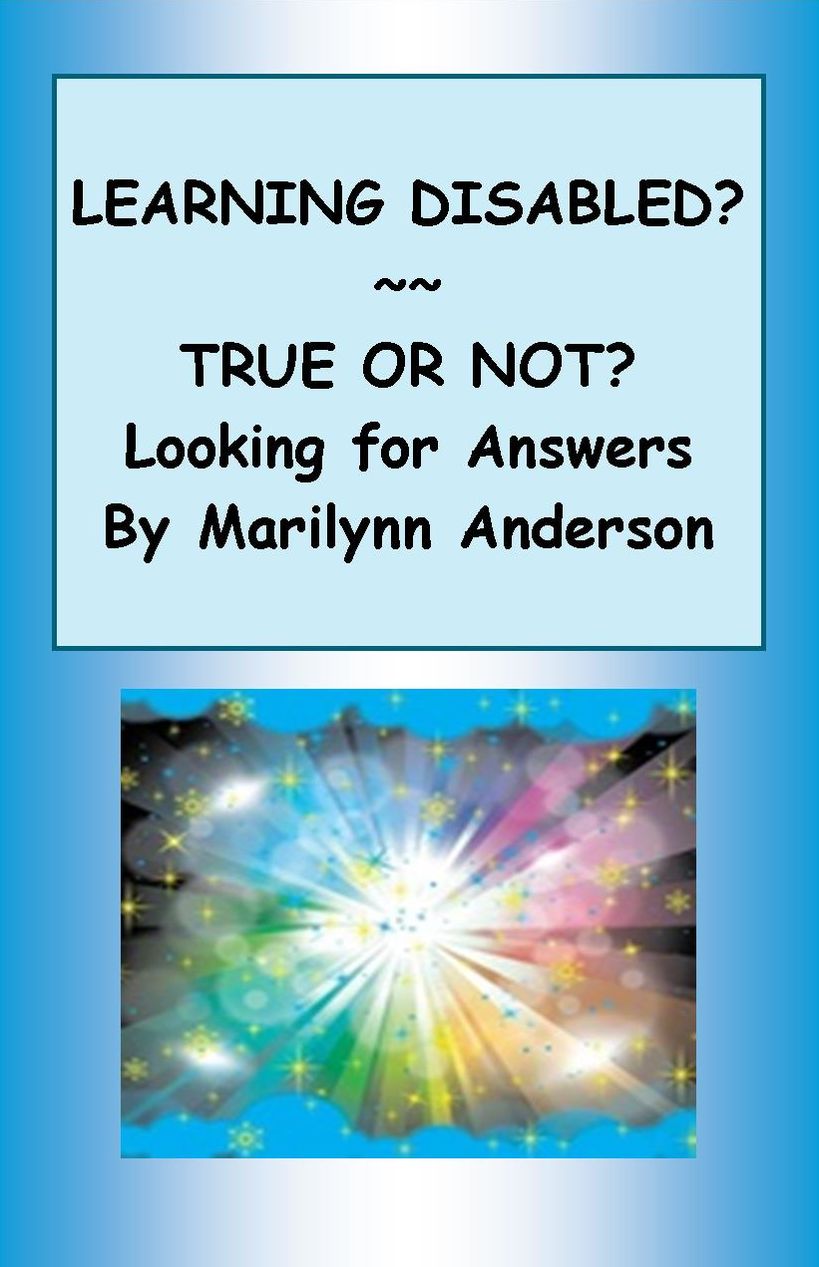 LEARNING DISABLED? TRUE OR NOT? ~~ Looking for Answers in Easy-To-Follow Steps