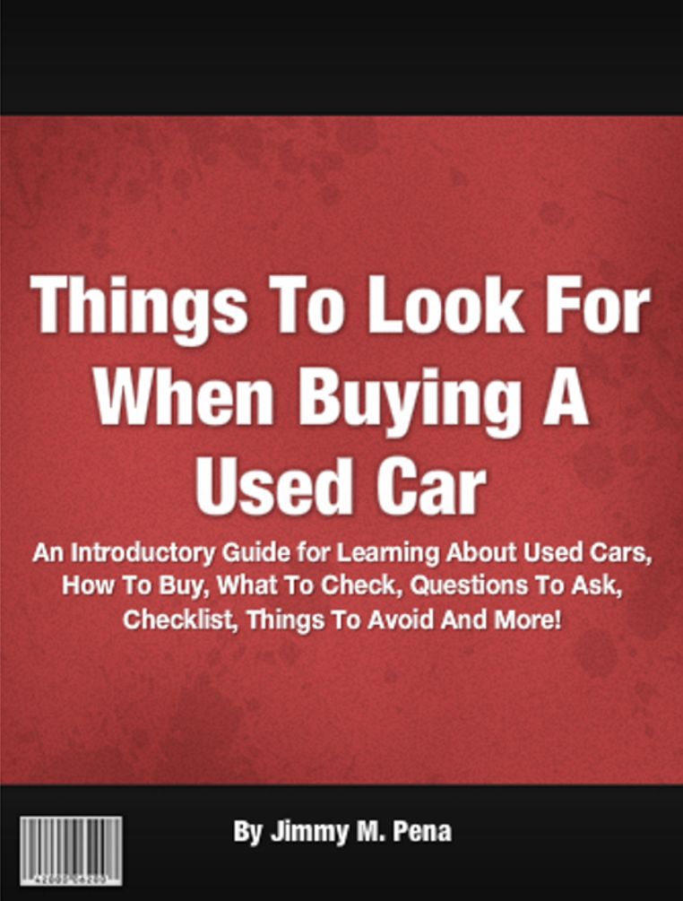 Things To Look For When Buying A Used Car: An Introductory Guide for Learning About Used Cars, How To Buy, What To Check, Questions To Ask, Checklist, Things To Avoid And More!