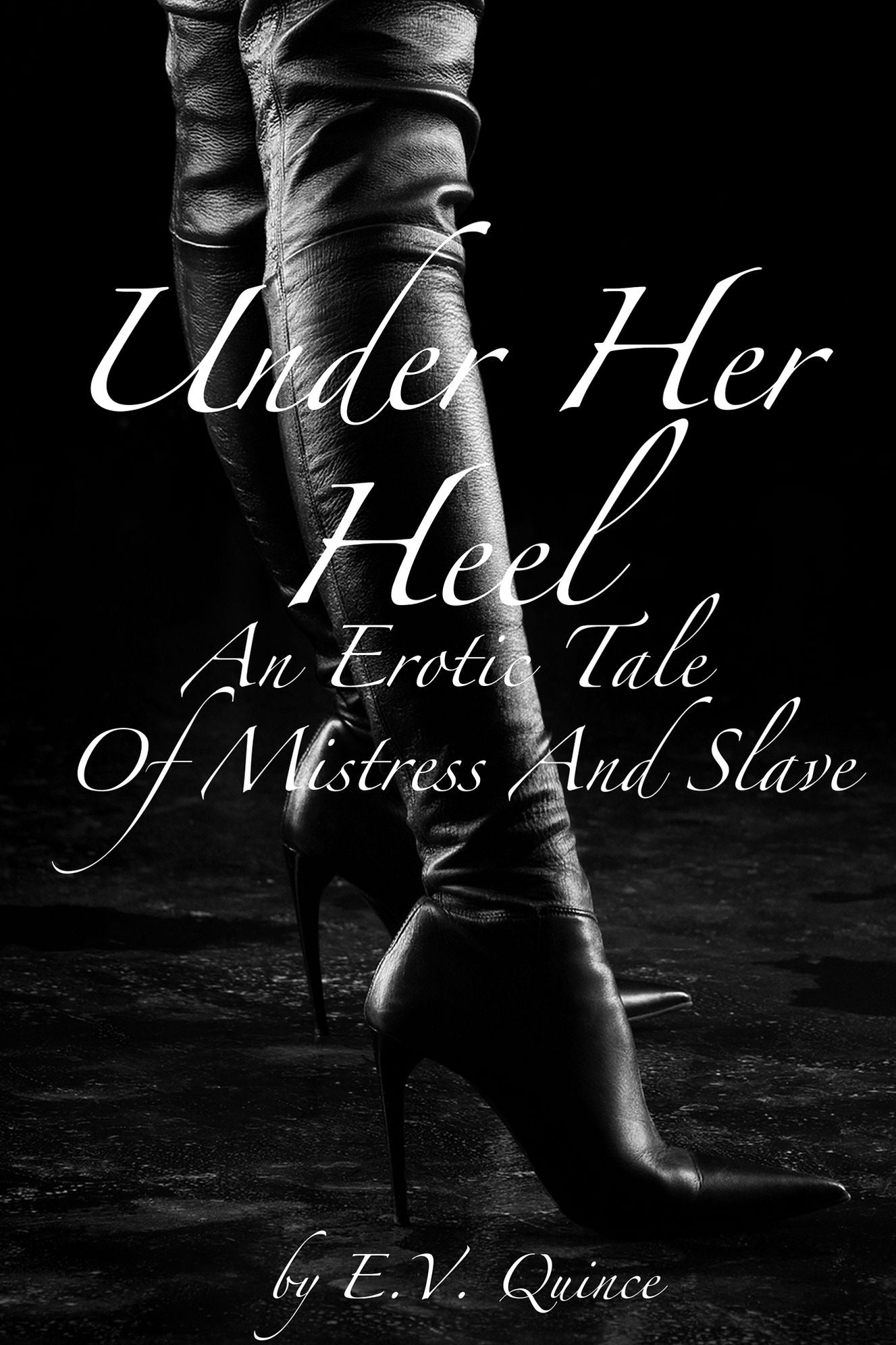 Under Her Heel: An Erotic Tale Of Mistress And Slave