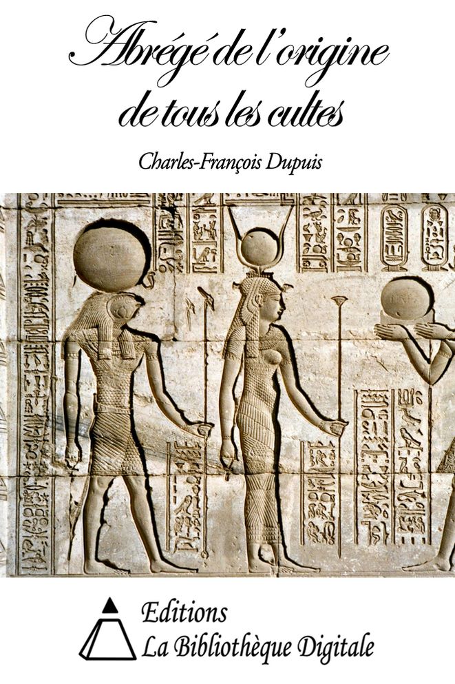 Abr&eacute;g&eacute; de l’origine de tous les cultes