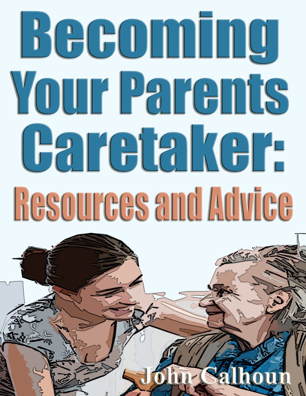 Becoming Your Parents Caretaker and Advice