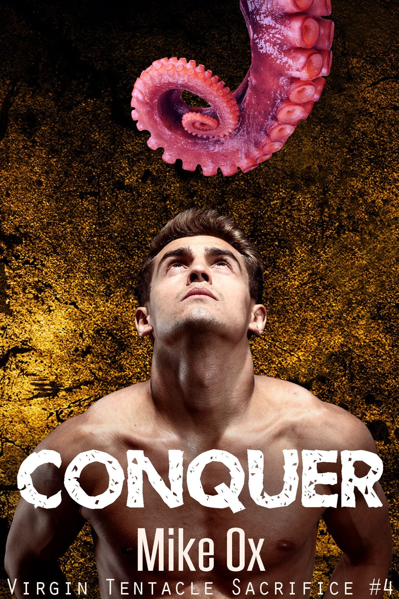 Virgin Tentacle Sacrifice #4: Conquer (Rough Gay BDSM Tentacle Monster Sex)