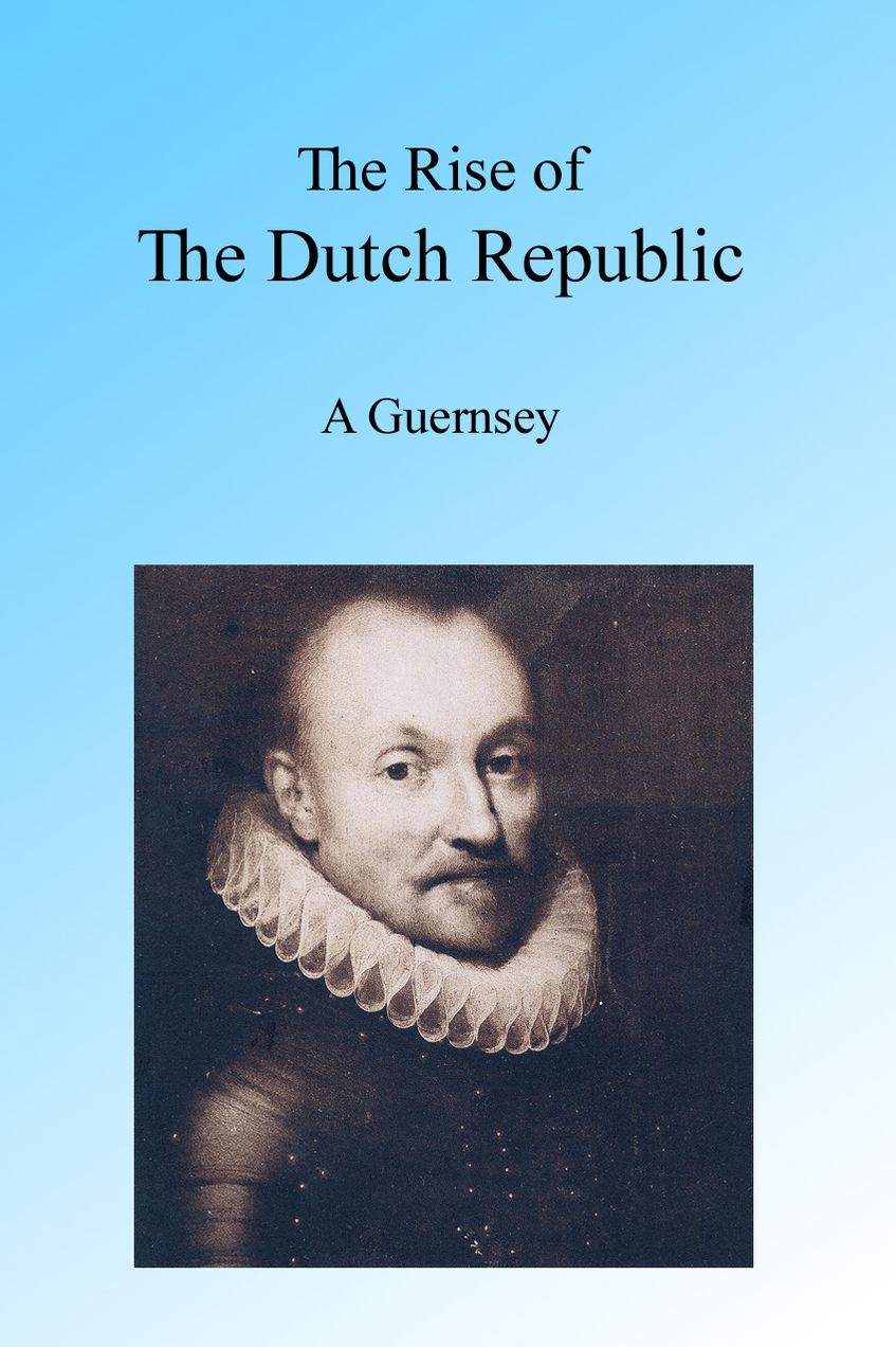 The Rise of the Dutch Republic.