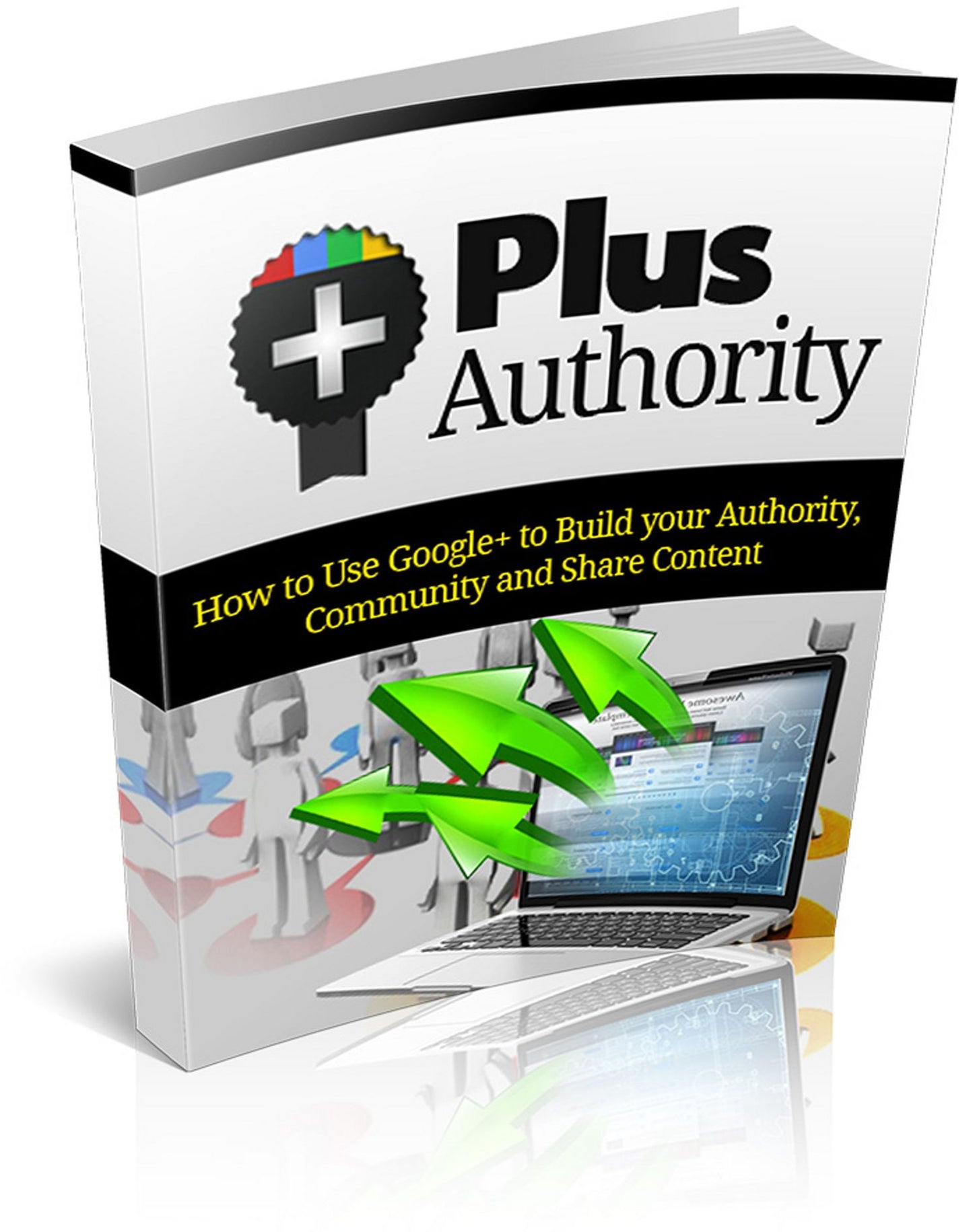 Google Plus Authority: "Discover How To Harness The Power of Google+ To Build Your Authority, Community And Share Content..."! (Brand New) AAA+++