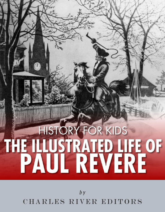 History for Kids: The Illustrated Life of Paul Revere