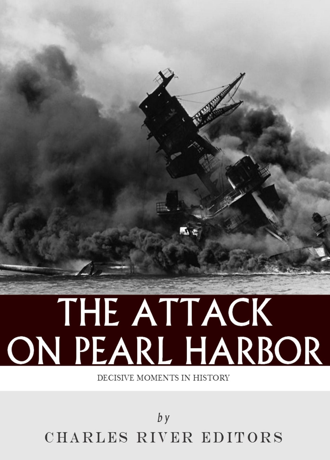 Decisive Moments in History: The Attack on Pearl Harbor