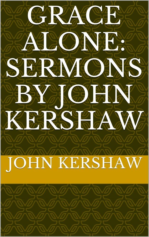 Grace Alone: Sermons by John Kershaw