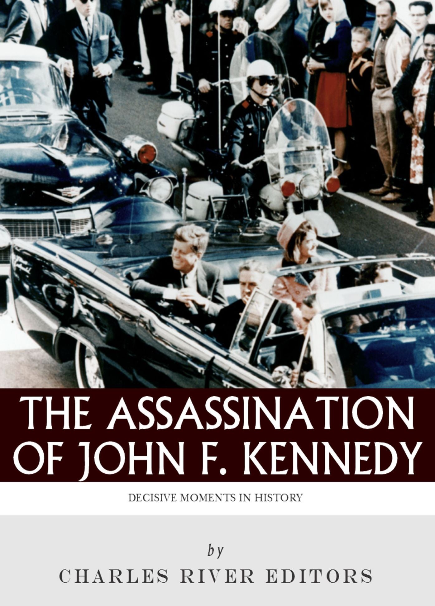Decisive Moments in History: The Assassination of John F. Kennedy