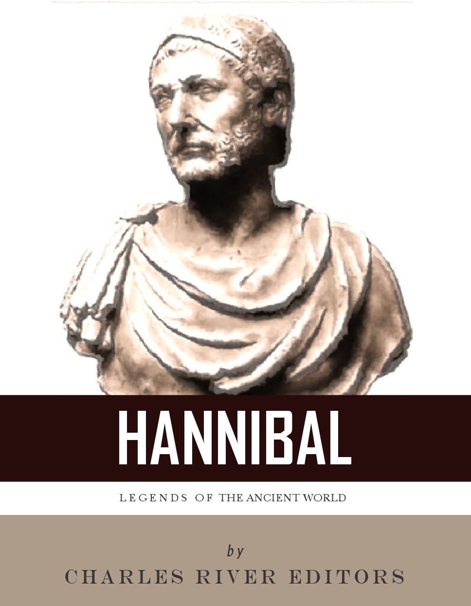 Legends of the Ancient World: The Life and Legacy of Hannibal