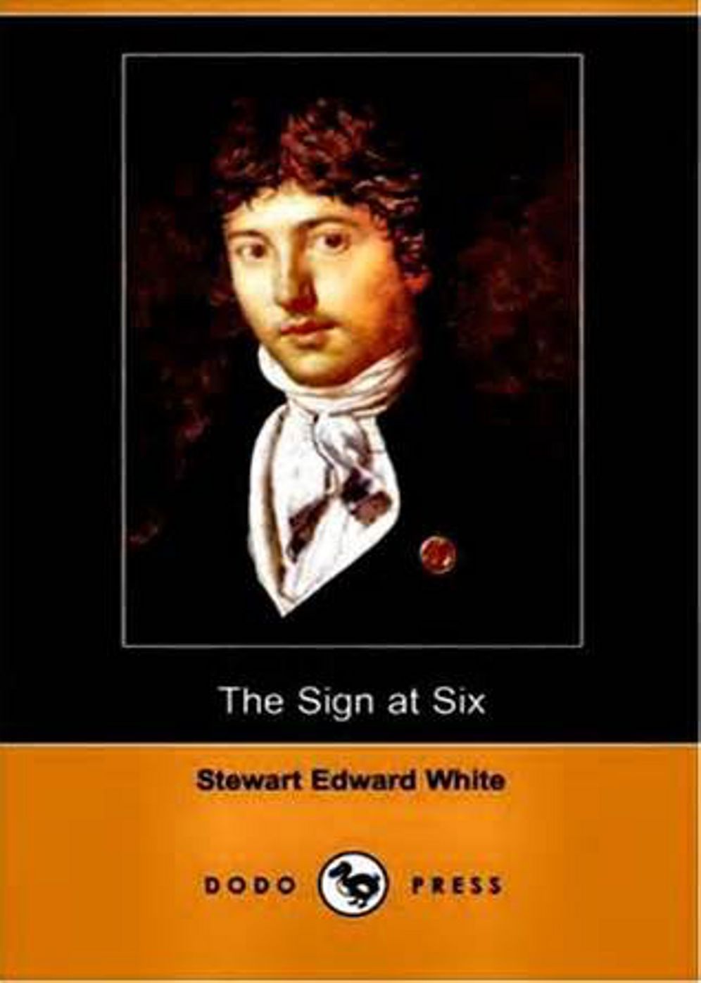 The Sign at Six: A Fiction and Literature, Thriller Classic By Stewart Edward White! AAA+++