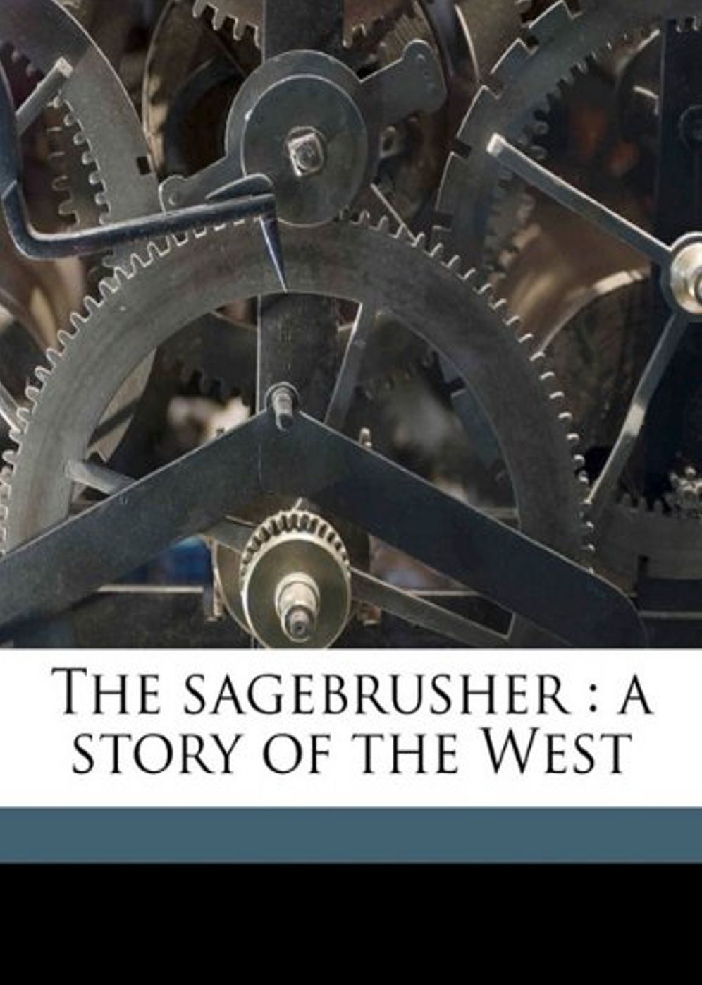 The Sagebrusher: A Romance, Western Classic By Emerson Hough! AAA+++