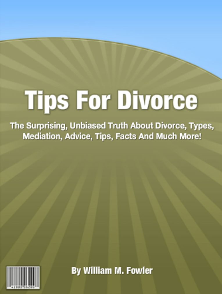 Tips For Divorce: The Surprising, Unbiased Truth About Divorce, Types, Mediation, Advice, Tips, Facts And Much More!