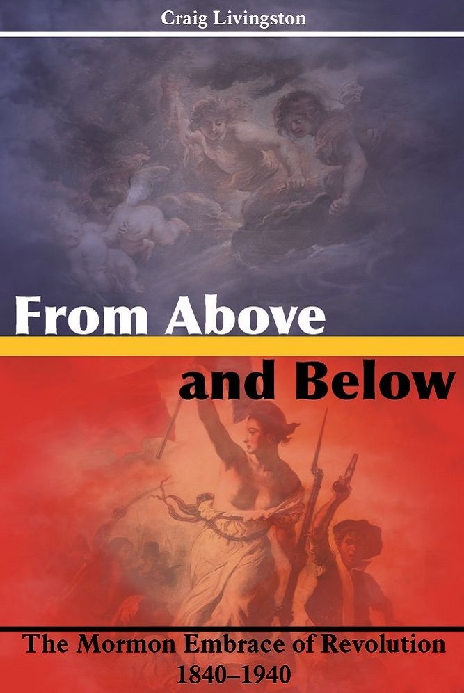 From Above and Below: The Mormon Embrace of Revolution, 1840–1940 (Part One)