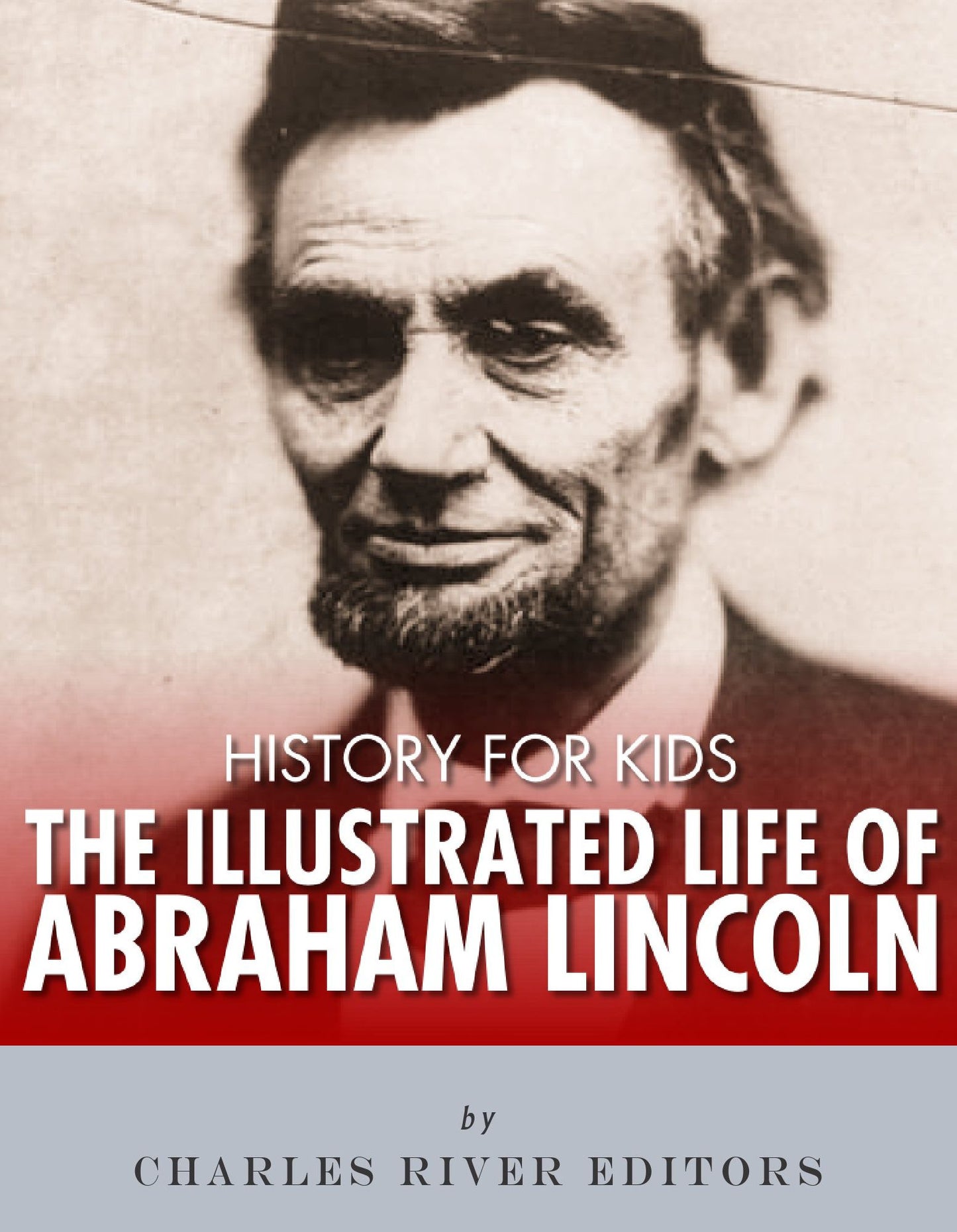 History for Kids: The Illustrated Life of Abraham Lincoln