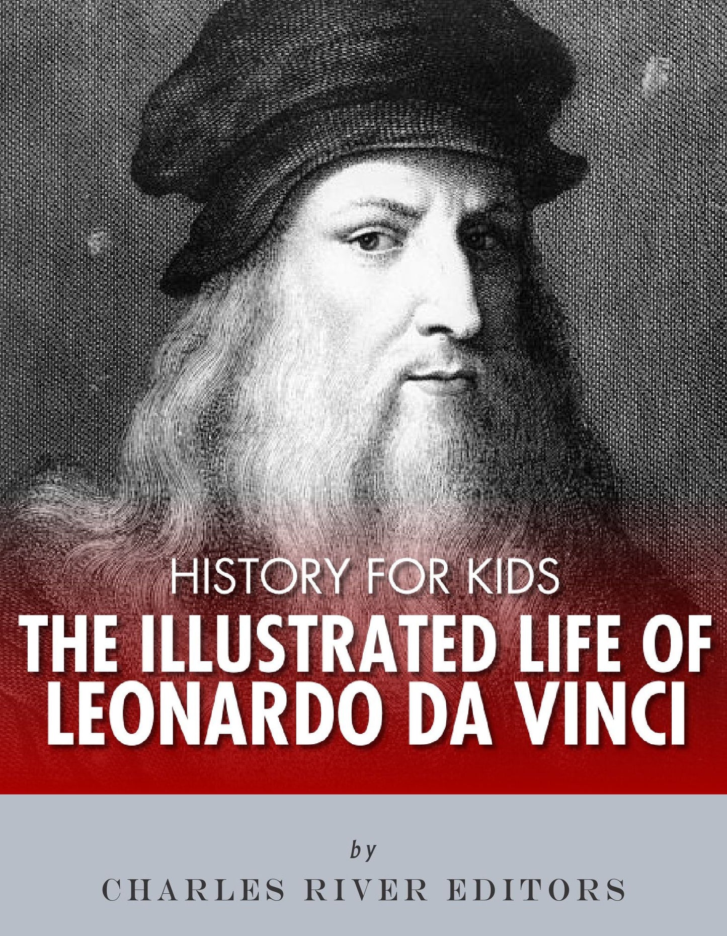 History for Kids: The Illustrated Life of Leonardo Da Vinci