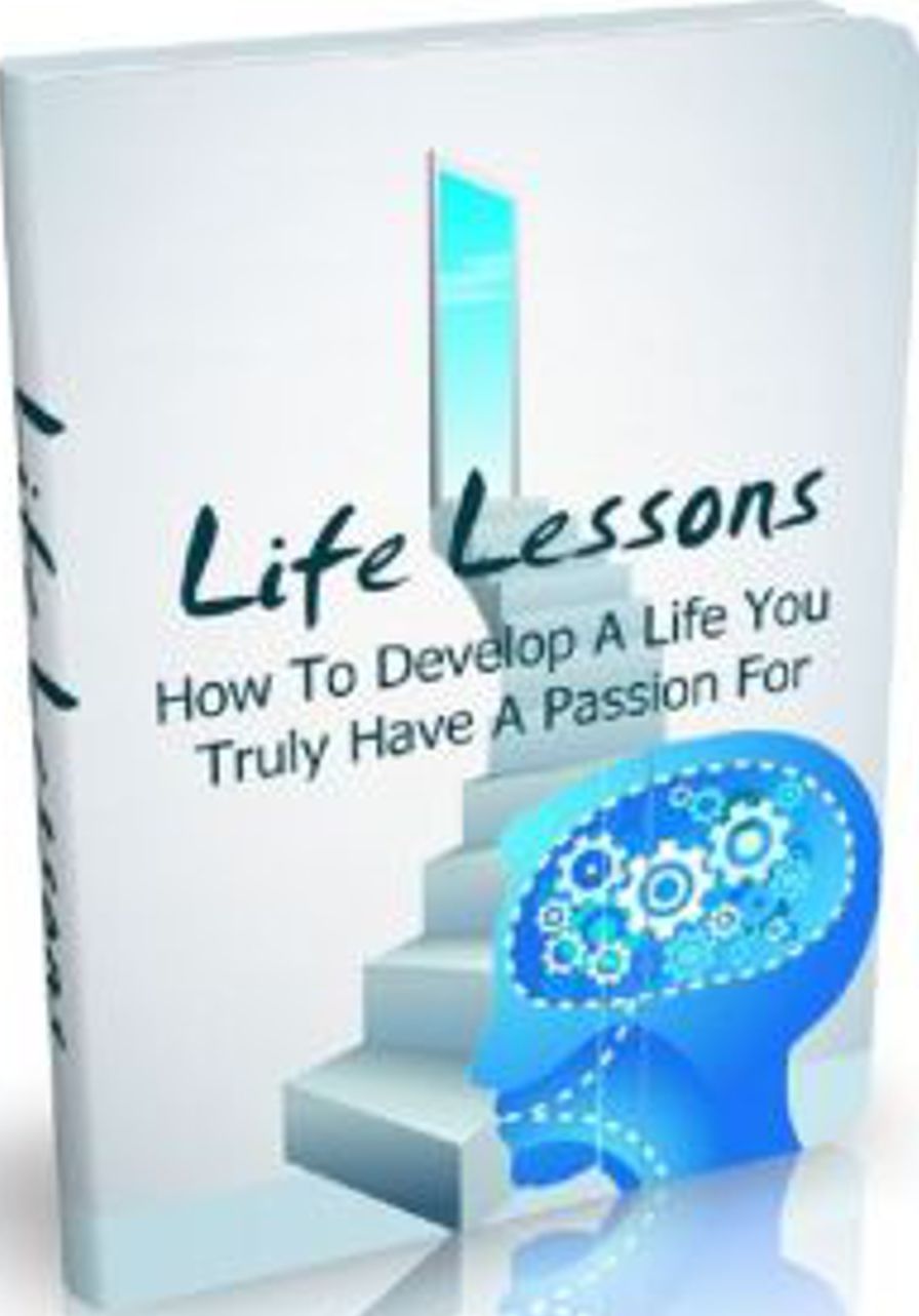 Life Lessons: How To Develop A Life You Truly Have A Passion For