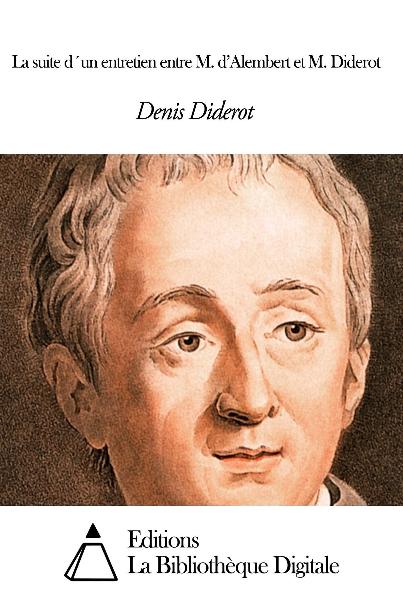 La suite d´un entretien entre M. d’Alembert et M. Diderot