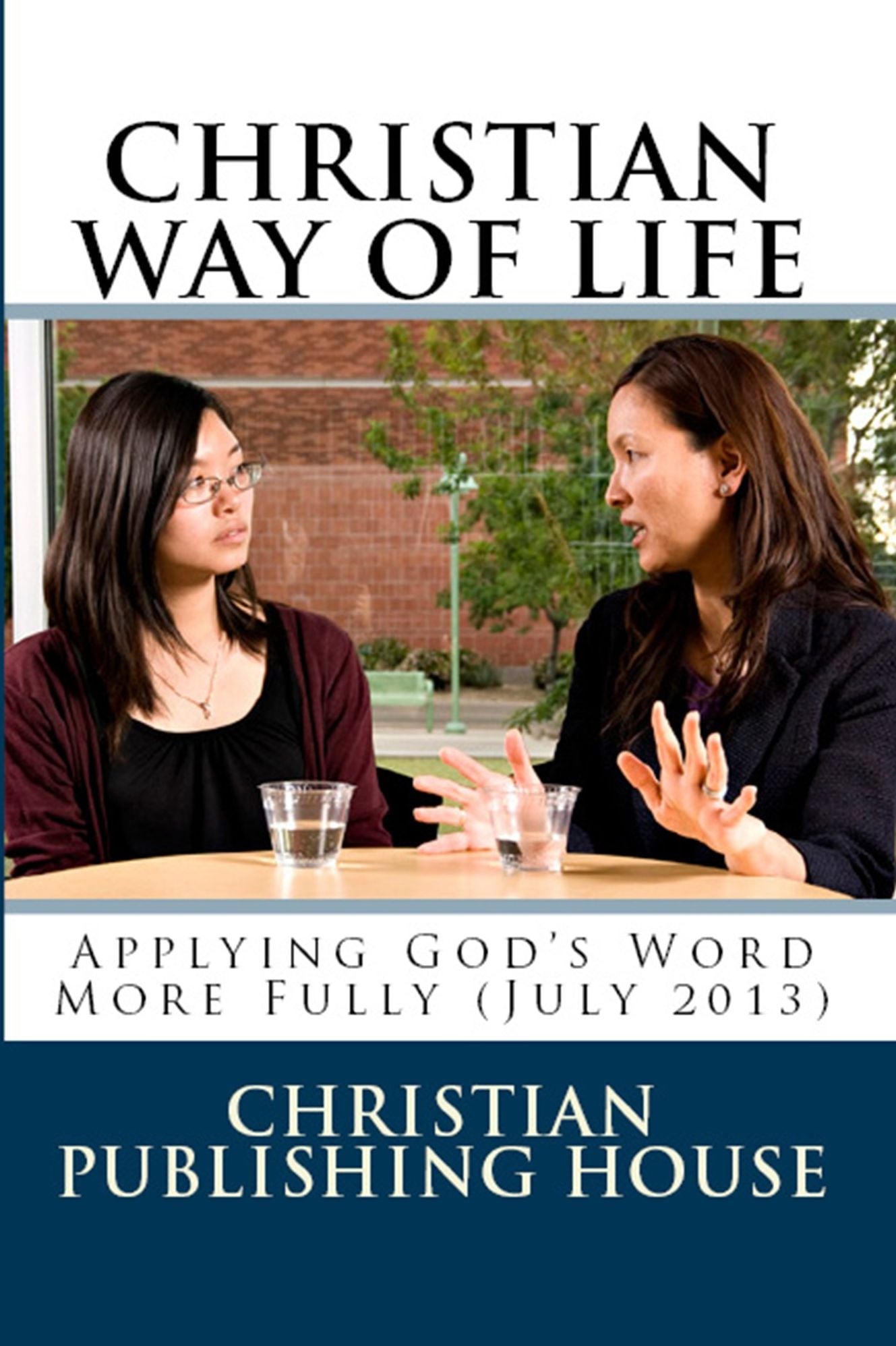 CHRISTIAN WAY OF LIFE Applying God's Word More Fully (July 2013)