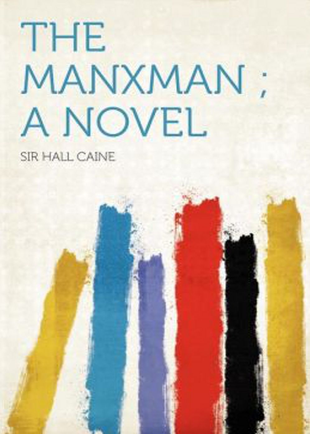 The Manxman: A Novel! A Fiction and Literature, Romance Classic By Hall Caine! AAA+++