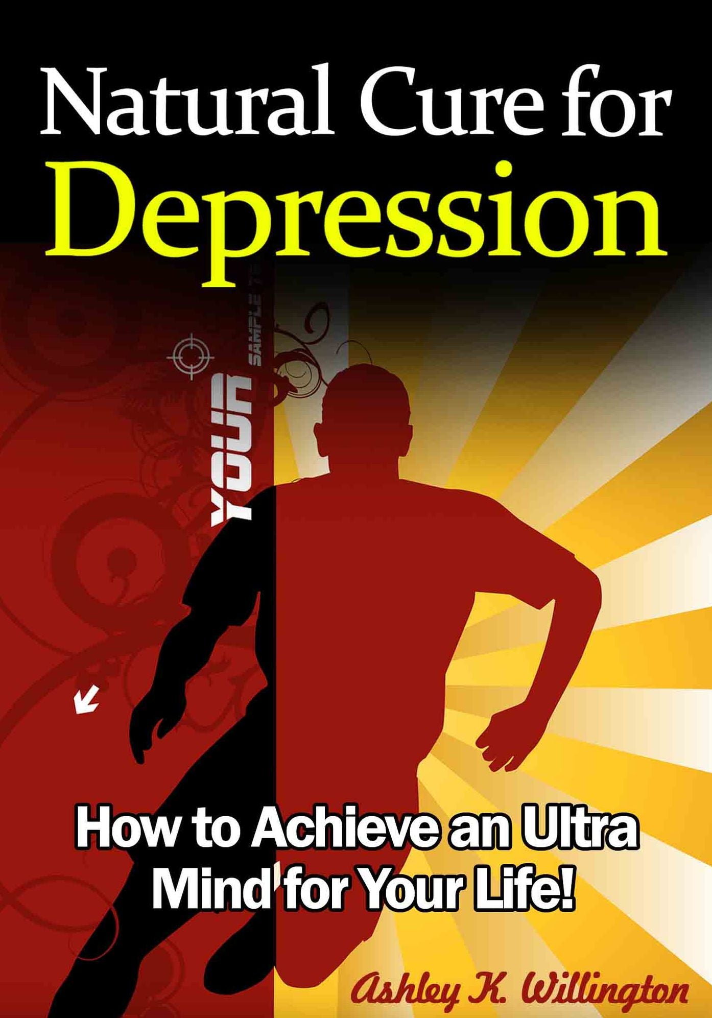 Natural Cure for Depression: How to Achieve an Ultra Mind for Your Life!