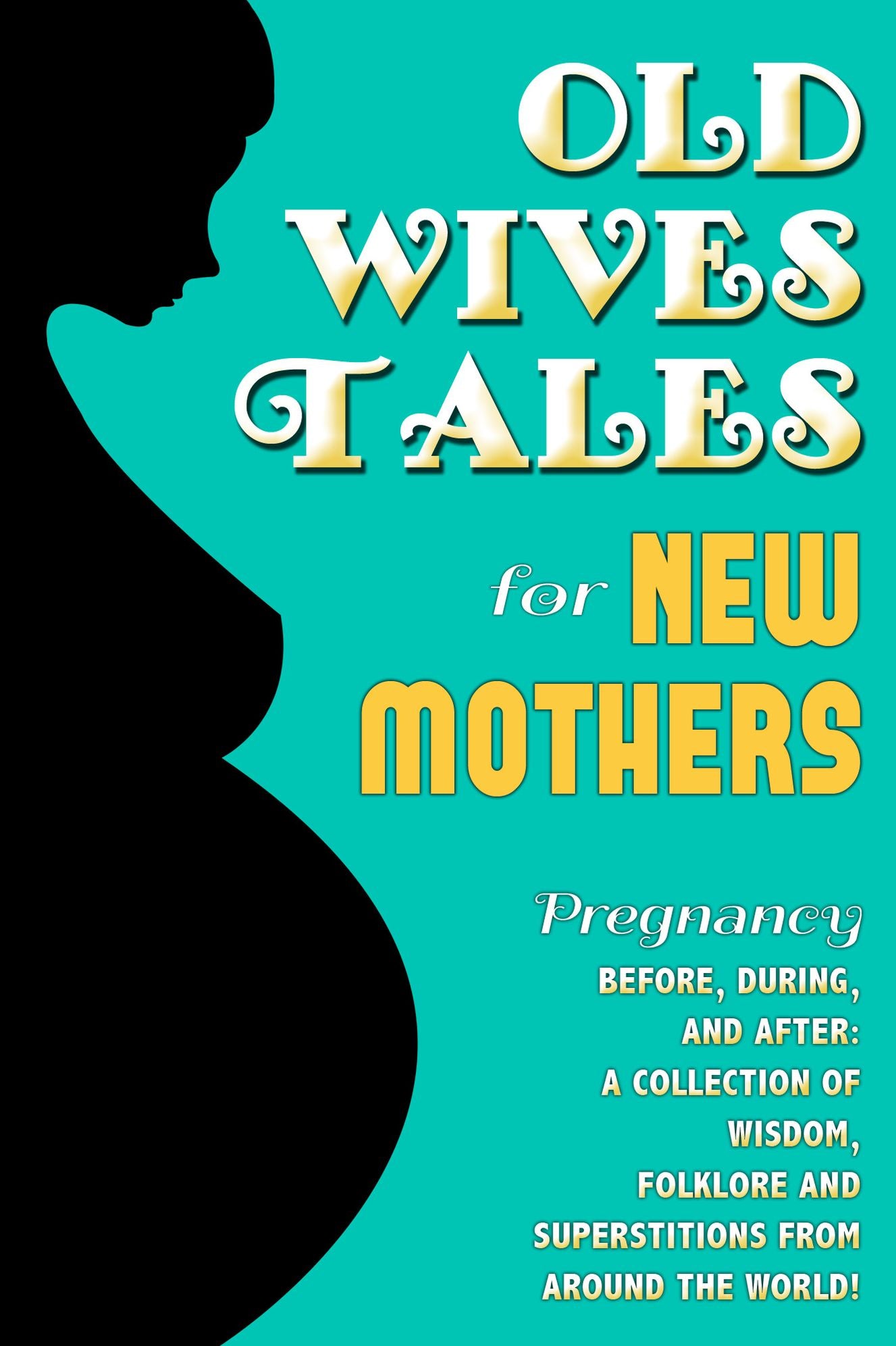 Old Wives Tales for New Mothers