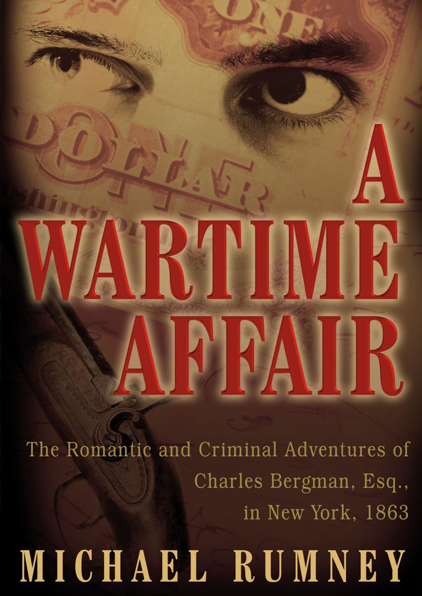 A Wartime Affair: The Romantic and Criminal Adventures of Charles Bergman, Esq., in New York, 1863