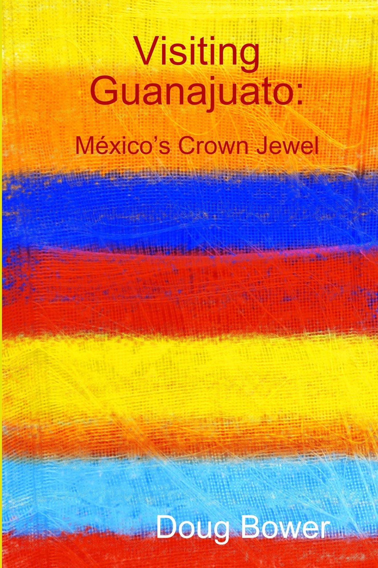 Visiting Guanajuato: Mexico's Crown Jewel