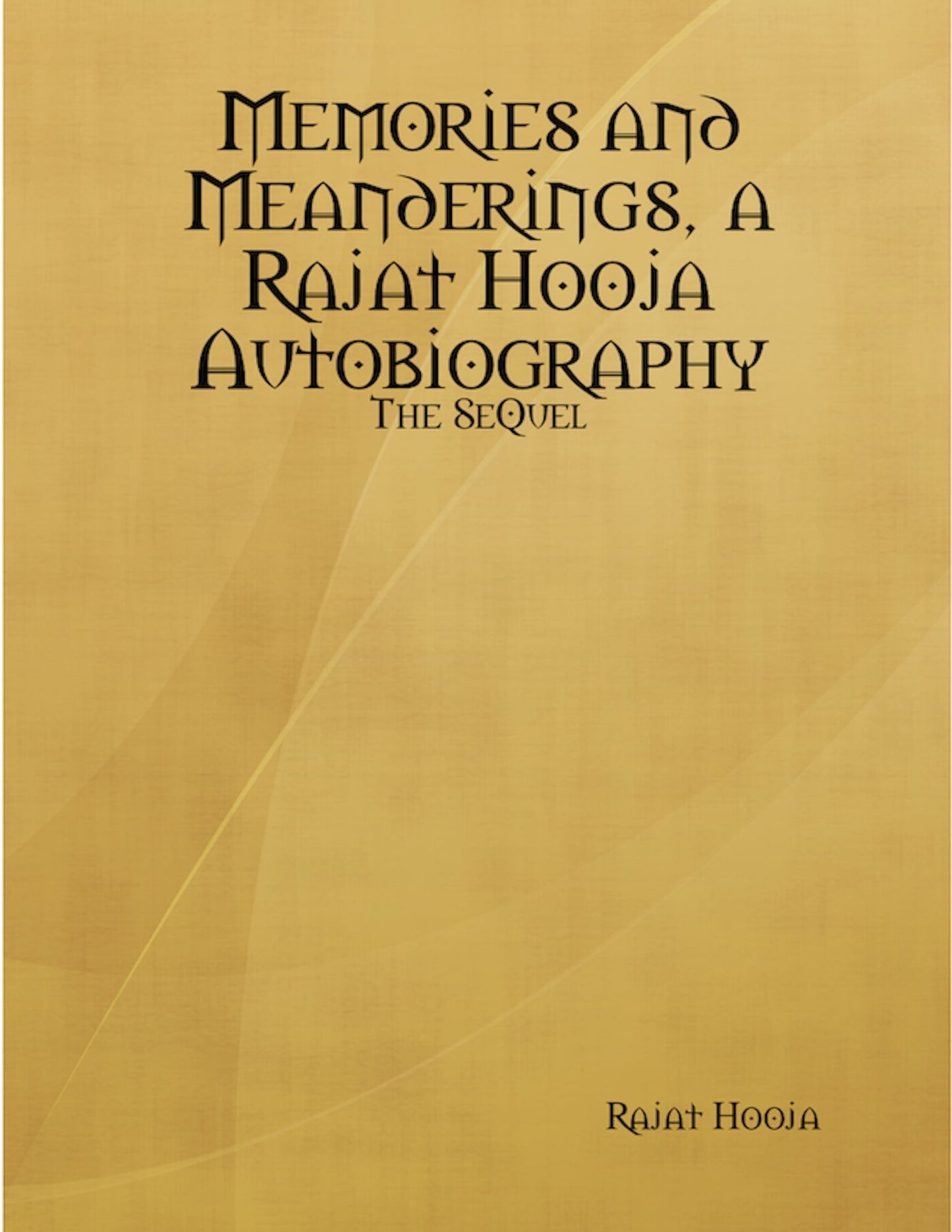 Memories and Meanderings, a Rajat Hooja Autobiography: The Sequel