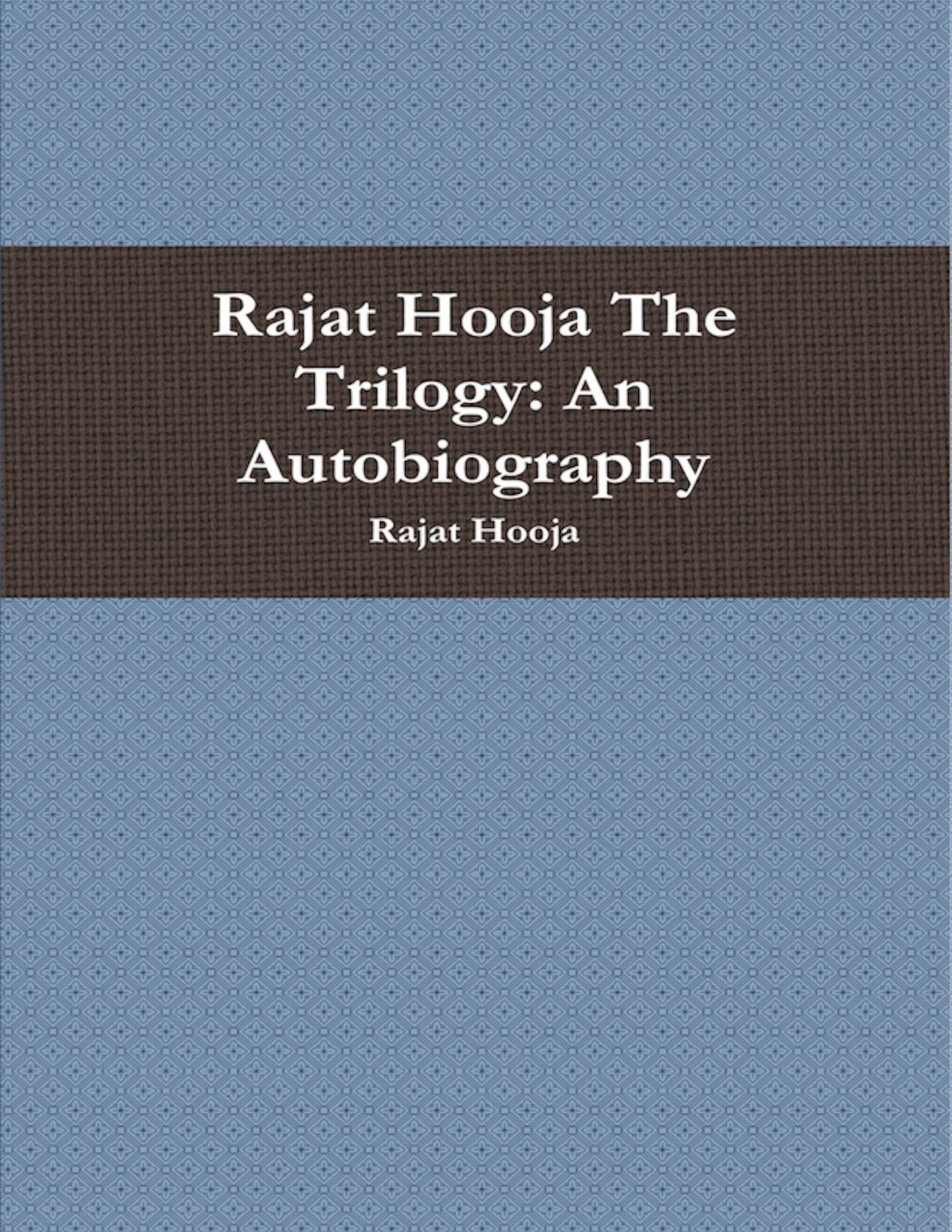 Rajat Hooja The Trilogy: An Autobiography