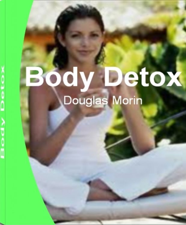 Body Detox: Discover Foot Detox, Drug Detox, Herbal Detox, Best Detox, Detoxification Programs That Will Transform Your Body and Reveal a More Beautiful You