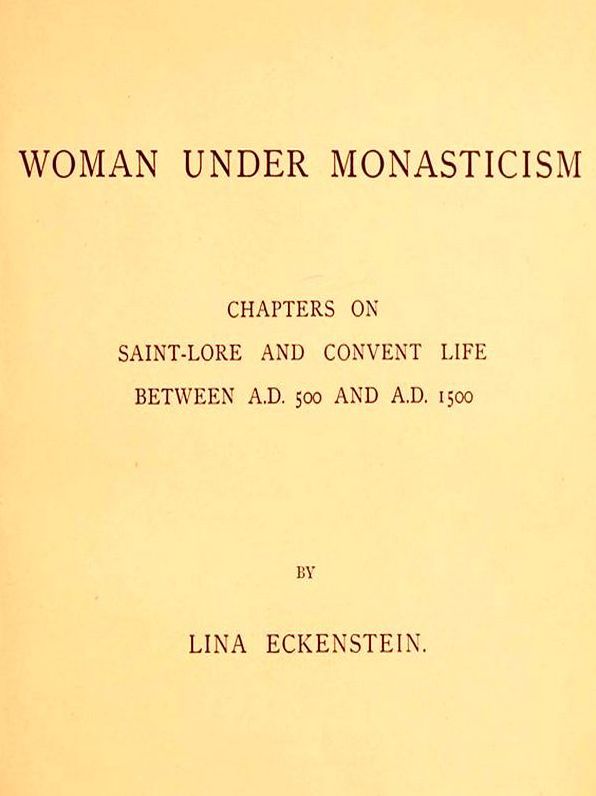Woman under Monasticism: Chapters on Saint-Lore and Convent Life between A.D. 500 and A.D. 1500