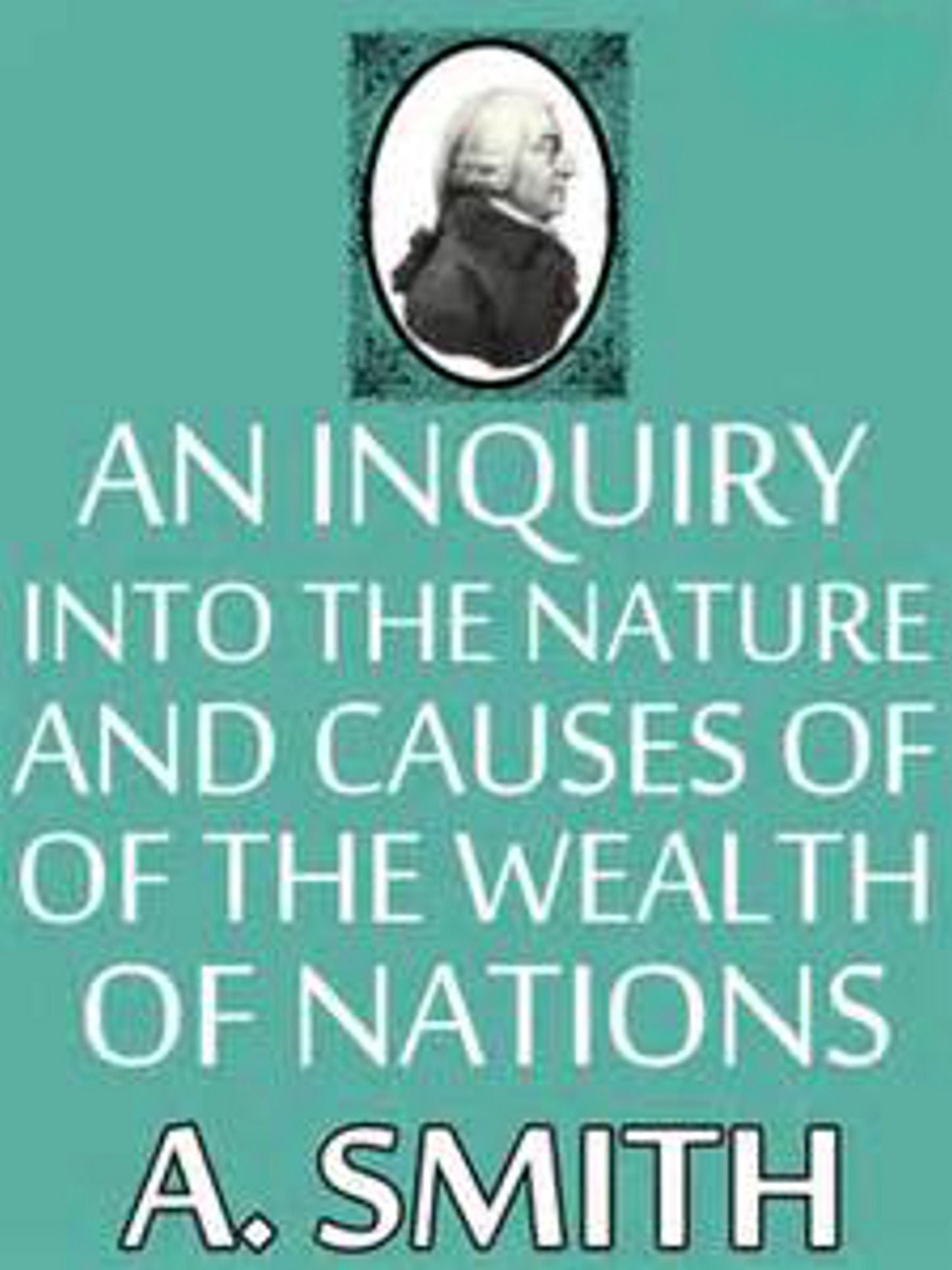 An inquiry into the nature and causes of wealth of nations Complete Version