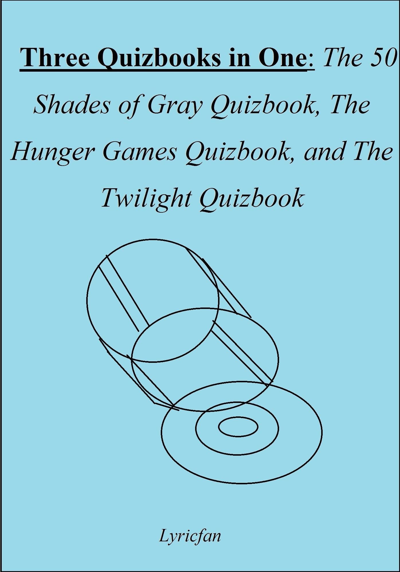 Three Quizbooks in One: The 50 Shades of Gray Quizbook, The Hunger Games Quizbook, and The Twilight Quizbook