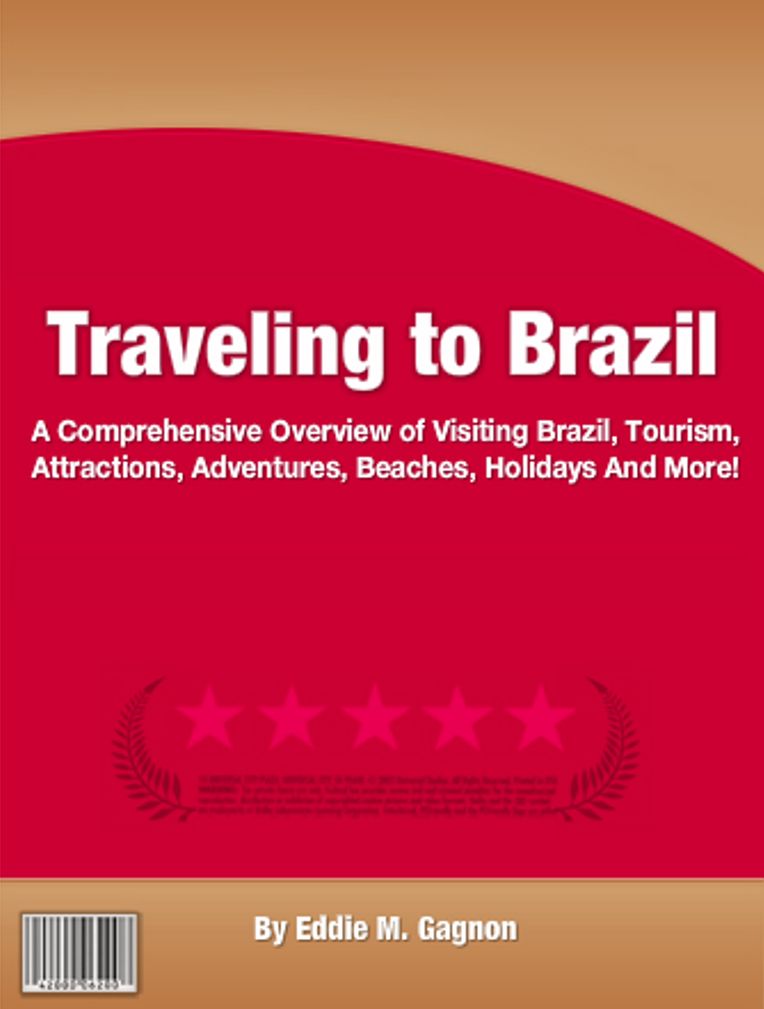 Traveling to Brazil: A Comprehensive Overview of Visiting Brazil, Tourism, Attractions, Adventures, Beaches, Holidays And More!