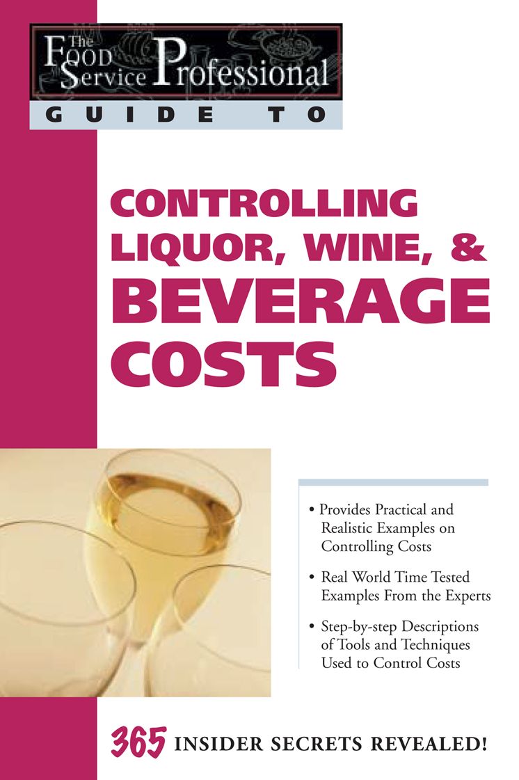 Controlling Liquor, Wine, & Beverage Costs (The Food Service Professional Guide To Series #8)