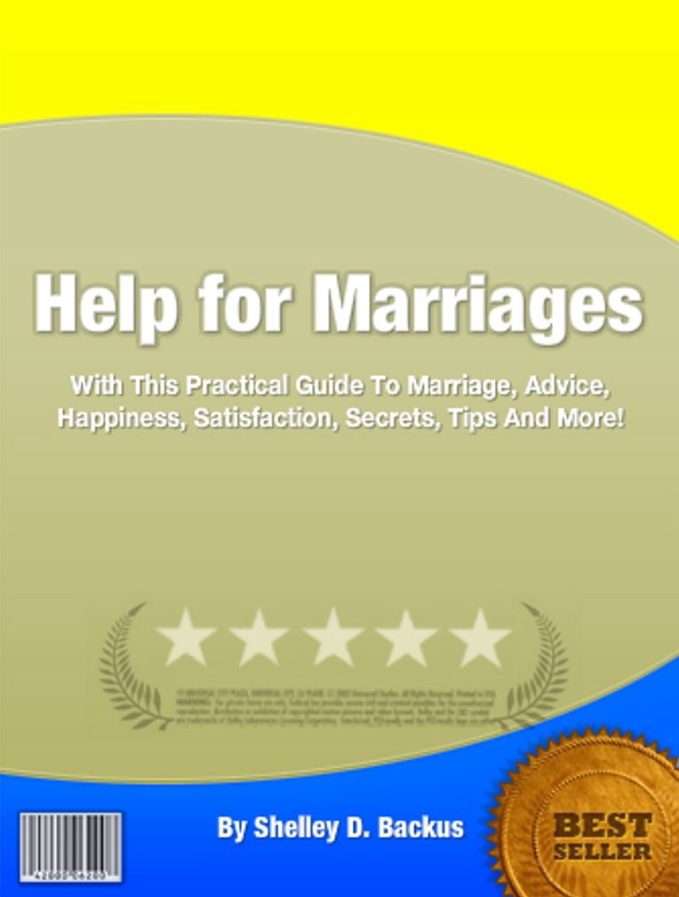 Help for Marriages: With This Practical Guide To Marriage, Advice, Happiness, Satisfaction, Secrets, Tips And More!