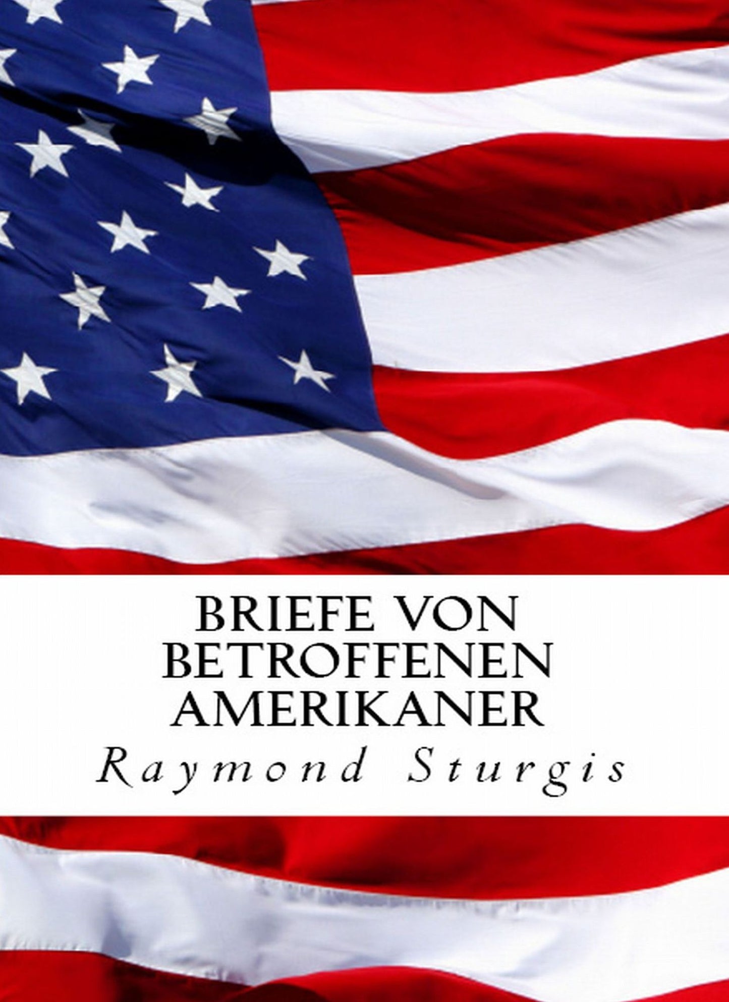 BRIEFE VON BETROFFENEN AMERIKANER ( Mr. President, Republikaner, Demokraten, Sie brauchen, um uns zu hÃ¶ren! )