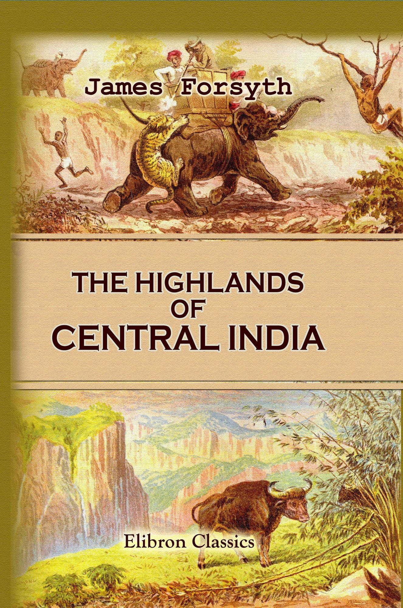 The Highlands of Central India: Notes on Their Forests and Wild Tribes, Natural History, and Sports.
