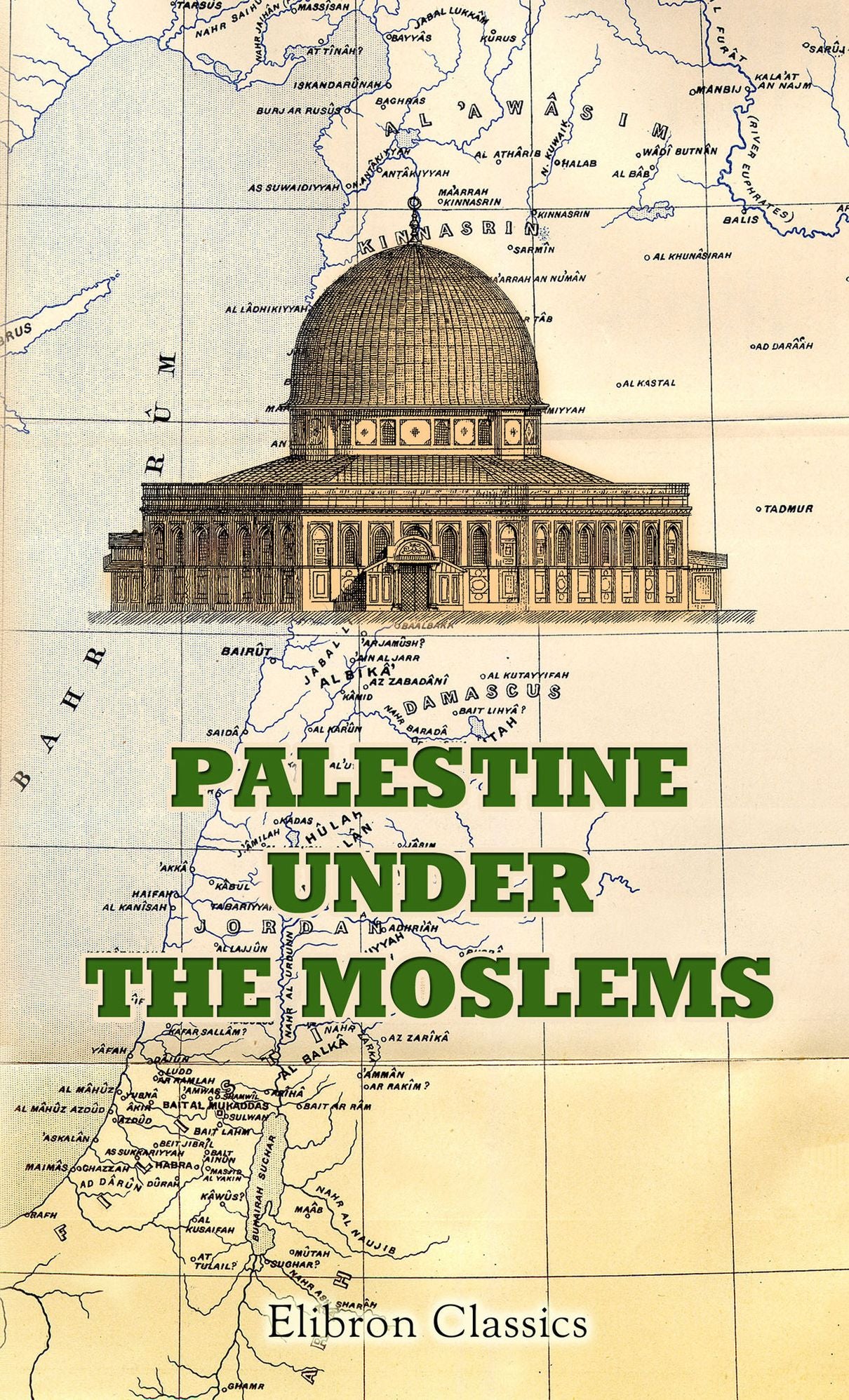 Palestine under the Moslems. Translated from the Works of the Mediaeval Arab Geographers by Guy Le Strange.