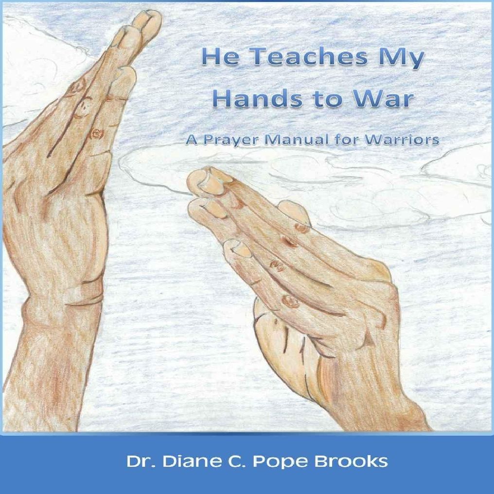 He Teaches My Hands To War - A Prayer Manual for Warriors