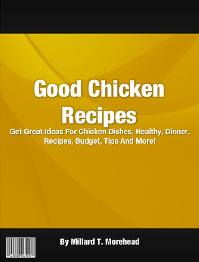 Good Chicken Recipes: Get Great Ideas For Chicken Dishes, Healthy, Dinner, Recipes, Budget, Tips And More!
